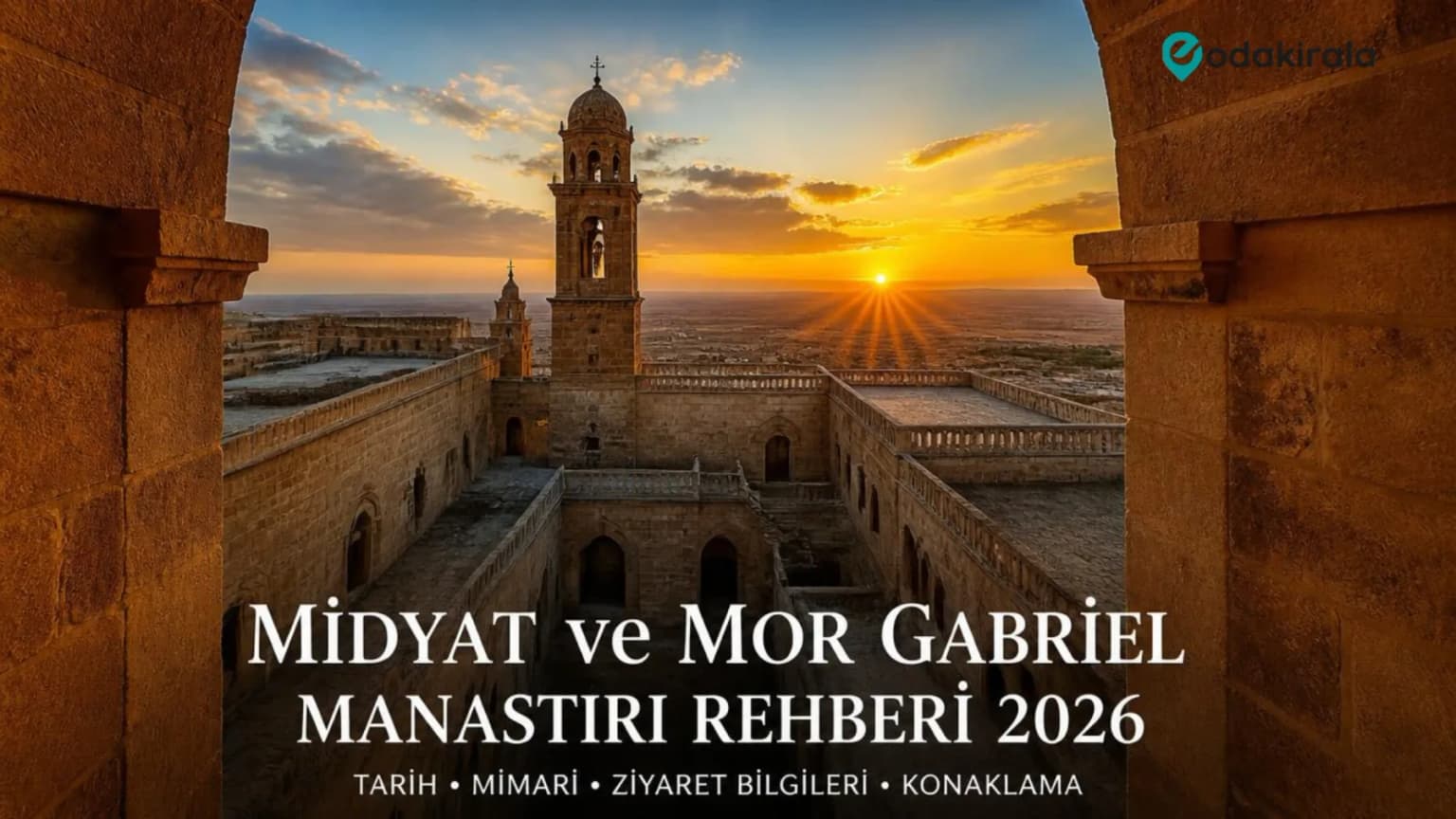 Midyat ve Mor Gabriel Manastırı Rehberi 2026 | Giriş Ücreti, Ziyaret Saatleri ve Ulaşım